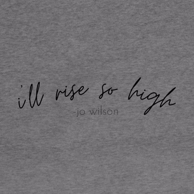 SheHopes I'll Rise So High quote in black by SheHopes